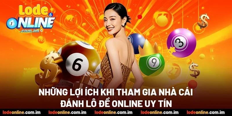 Những lợi ích khi tham gia nhà cái đánh lô đề online uy tín